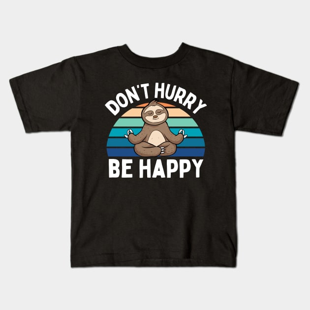 Cute Sloth Yoga Relaxing Lazy Sloth Dont Hurry Be Happy Cool Kids T-Shirt by weirdboy